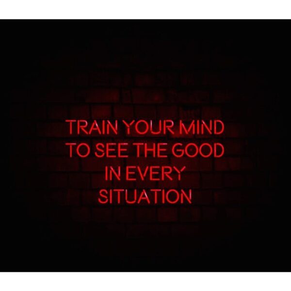 Train Your Mind To See The Good In Every Stution Neon Tabela