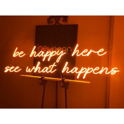 Be Happy Here See What Happens Neon Tabela - NeuNeon