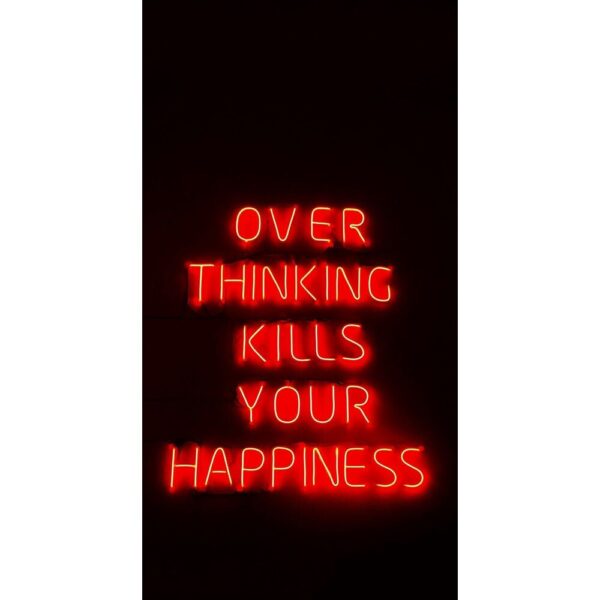 Over Thinking Kills Your Happiness