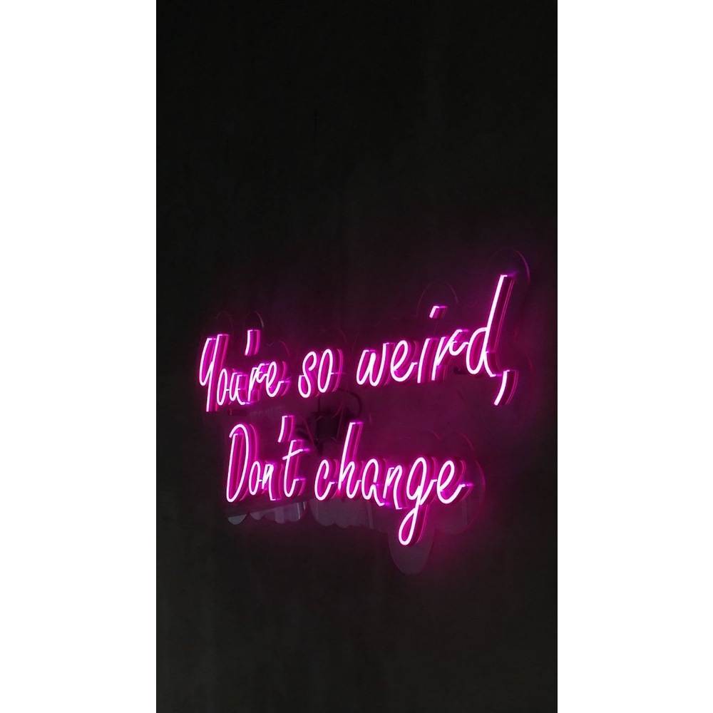 You're so weird dont change neon tabela